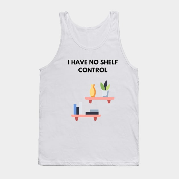 I Have No Shelf Control Plant Lover Plant Mom Plants Tank Top by olivetees